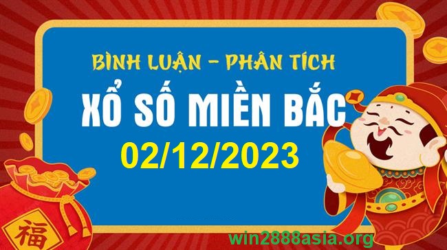 Soi cầu XSMB 02-12-2023 Win2888 Chốt số cầu đề miền bắc thứ 7