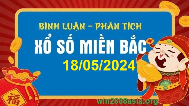 Soi cầu XSMB Win2888 18-05-2024 Chốt số cầu lô miền bắc thứ 7